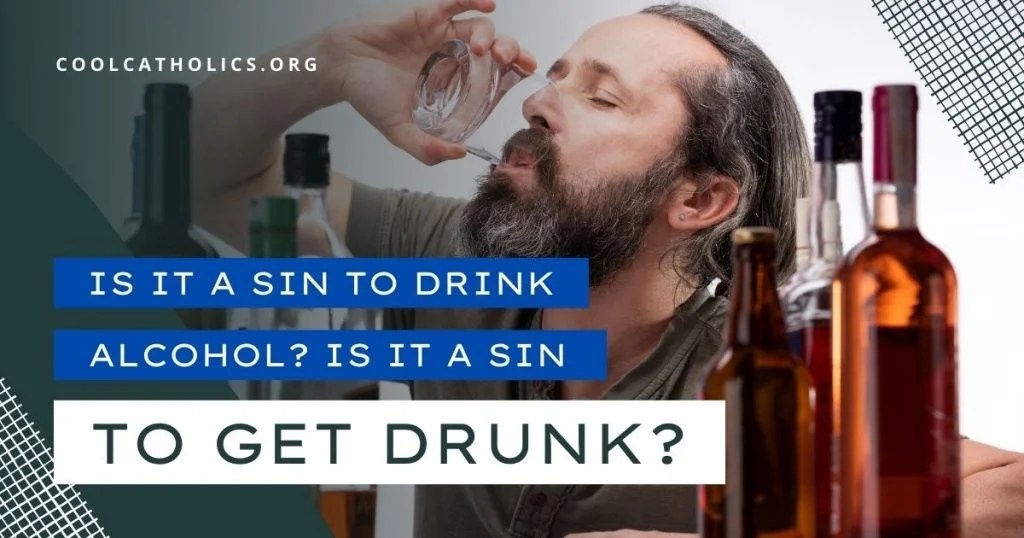 Catechism 101 Is it a Sin to Drink Alcohol? Is it a Sin to Get Drunk