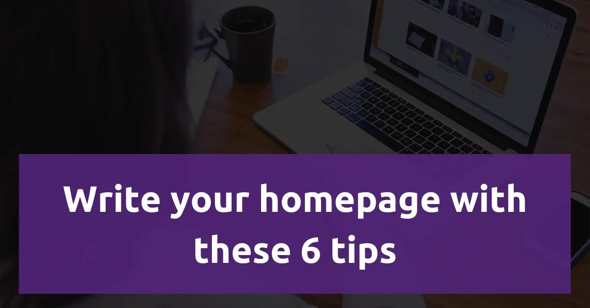 Writing your homepage, 6 tips to optimize your website's front door