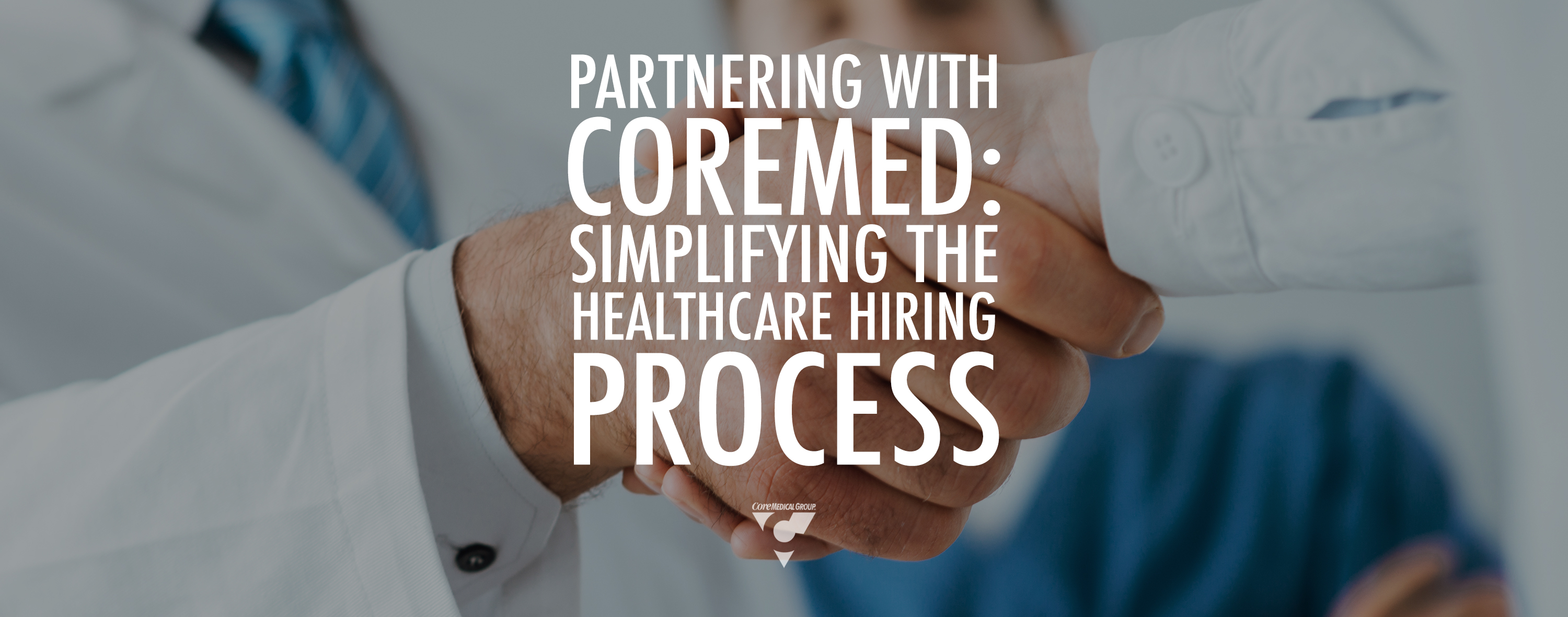 Partnering with CoreMed Simplifying the Healthcare Hiring Process