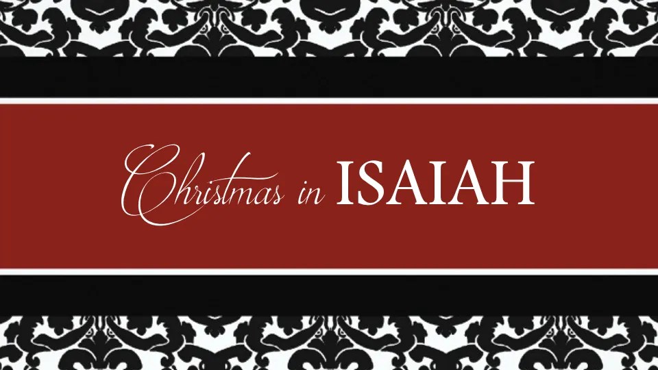 Christmas in Isaiah Archives Cornerstone Presbyterian Church, Katy, TX