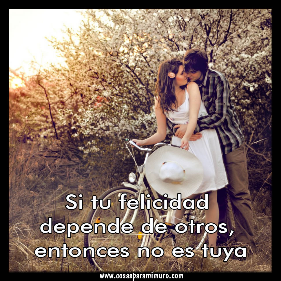 Que tu felicidad no dependa de otros Cosas para mi muro