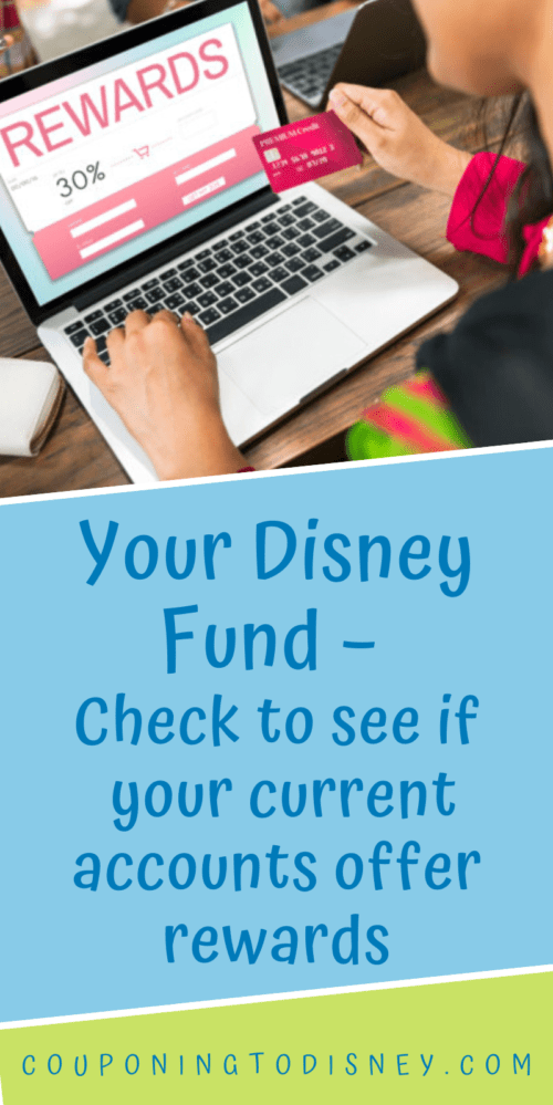 Your Disney Fund Check to see if your current accounts offer rewards
