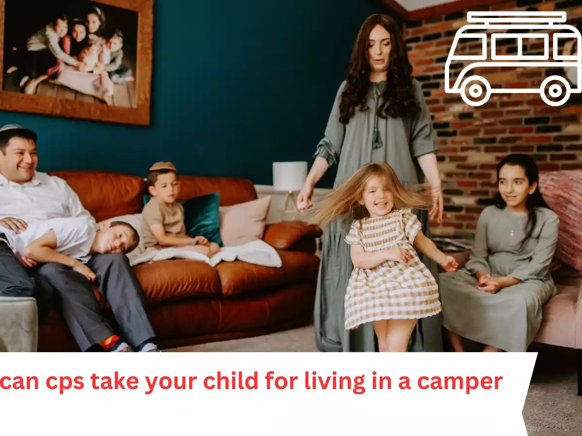 Can CPS Take Your Child for Living in a Camper? Legal Eagles