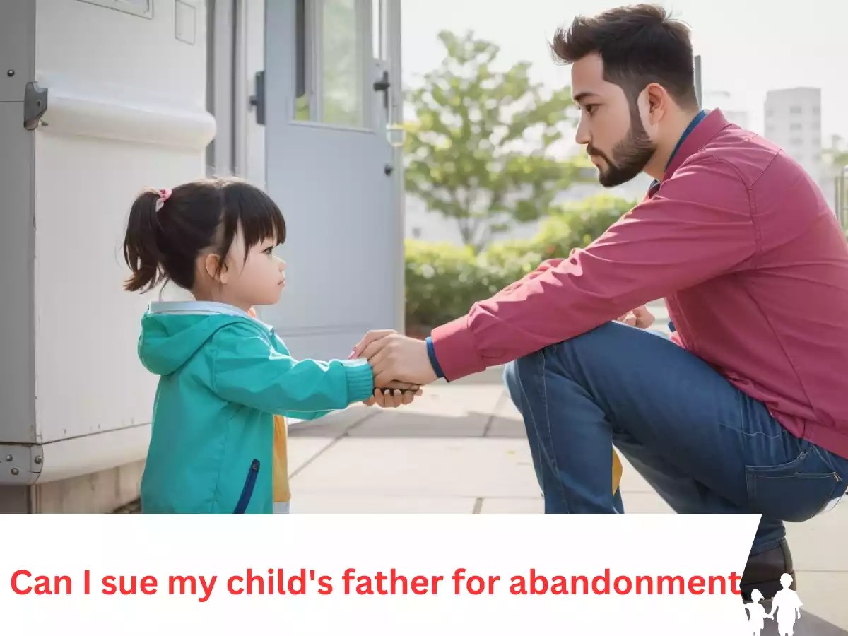 Can I Sue My Child's Father for Abandonment? Exploring Your Legal