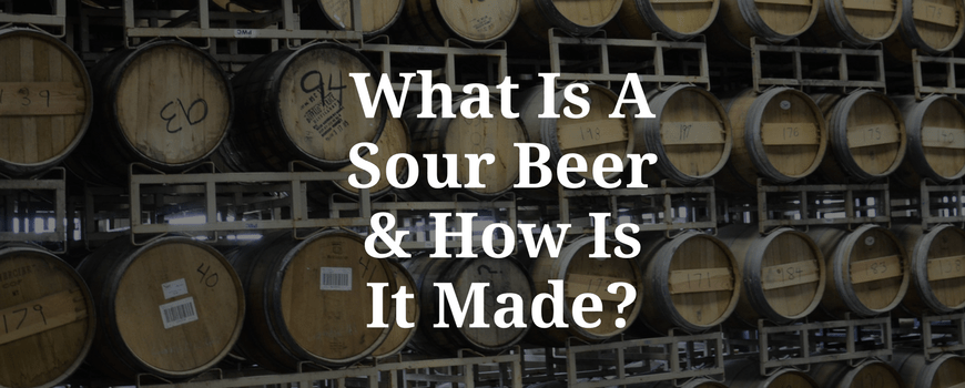 What Is A Sour Beer And How Is It Made? Craft Beer Joe
