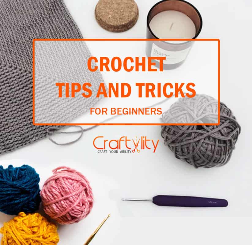 Crochet Tips and Tricks For Beginners 21 Best Tips and Tricks