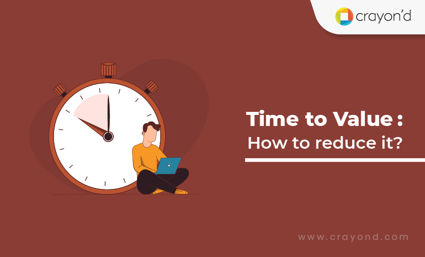 What is Time To Value (TTV)? How to reduce Time To Value? Crayond Blog