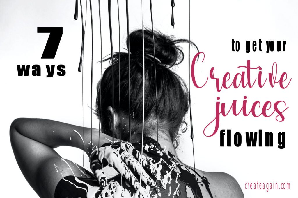 7 ways to get your creative juices flowing Create Again