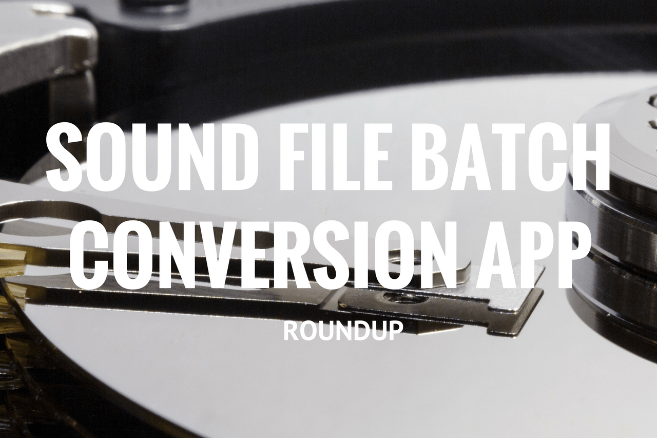 Sound File Batch Conversion App Roundup Creative Field Recording
