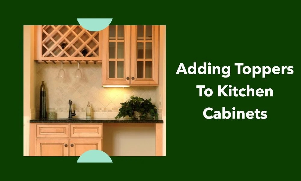 Adding Toppers to Kitchen Creative Home Idea