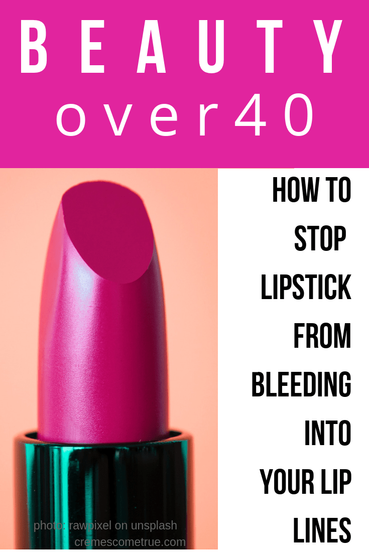How To Stop Lipstick Bleeding Beauty Over 40 Cremes Come True