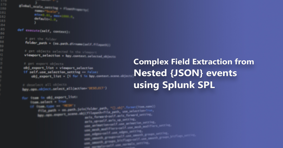 How to Extract Complex Fieild from Nested {JSON} events using Splunk SPL