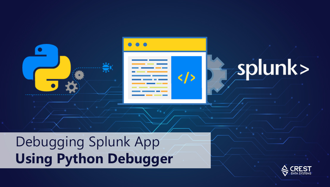 Debugging Splunk App/Addon Using Python Debugger Crest Data Systems