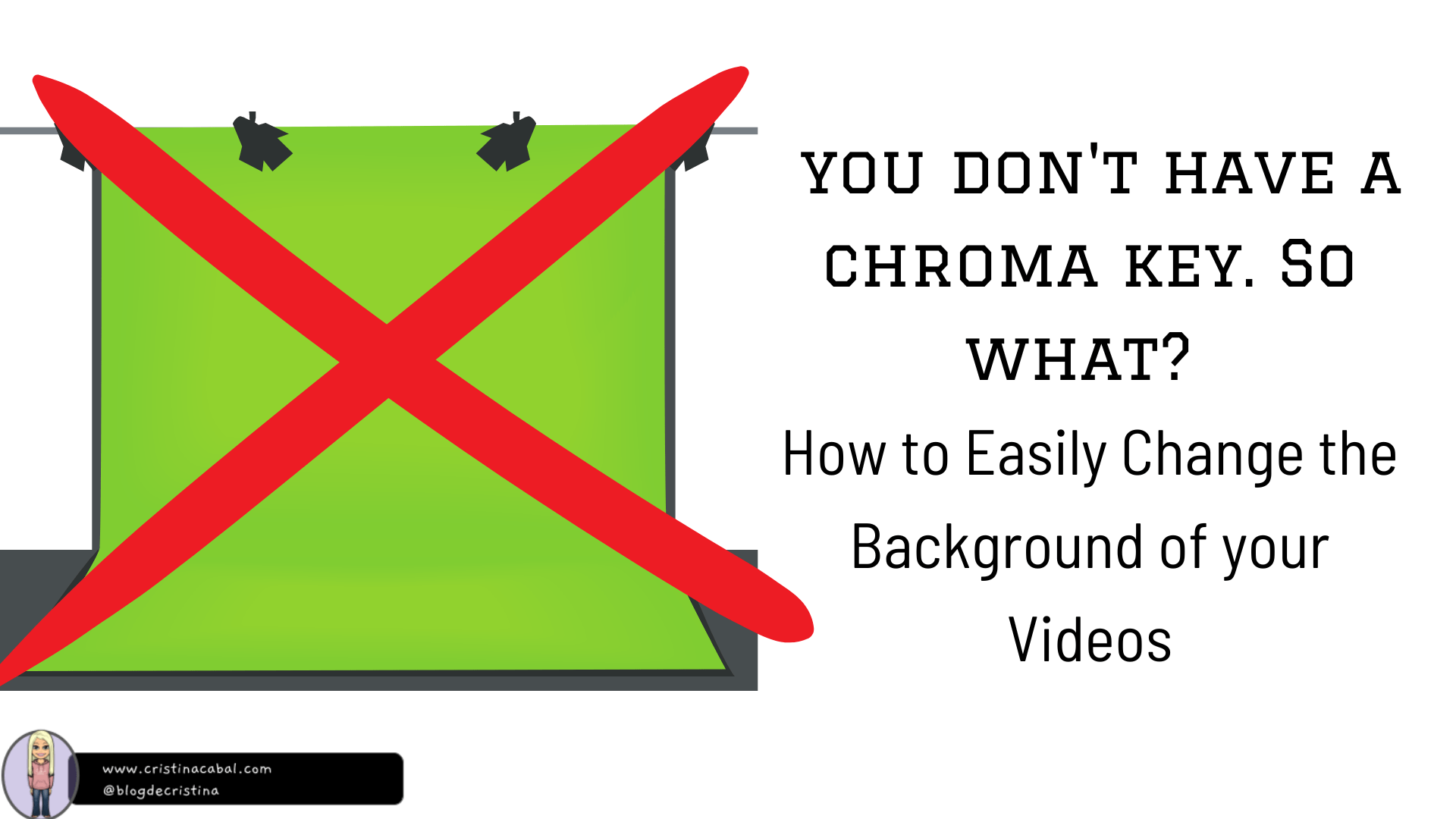 You Don’t Have a Chroma Key. So what? How to Easily Change the