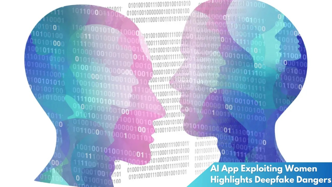 AI App Exploiting Women Highlights Deepfake Dangers