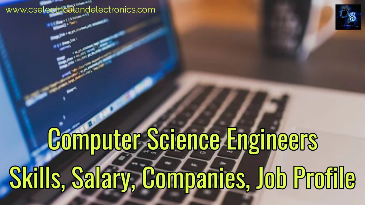Computer Science Engineers, Skills, Salary, Companies, Job profiles
