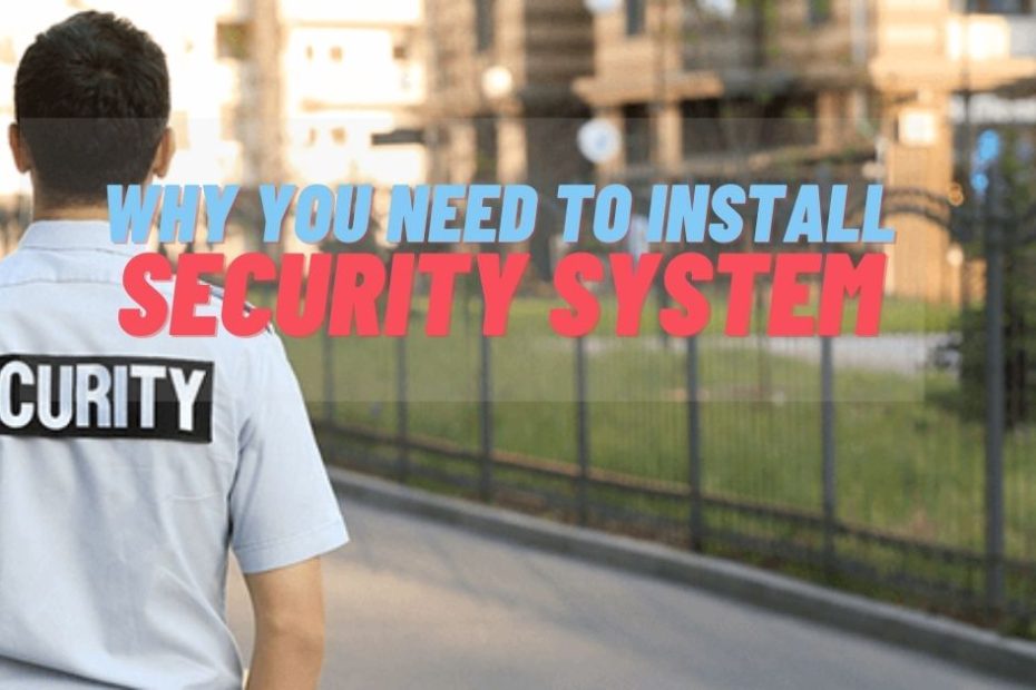 WHY YOU NEED TO INSTALL SECURITY SYSTEMS