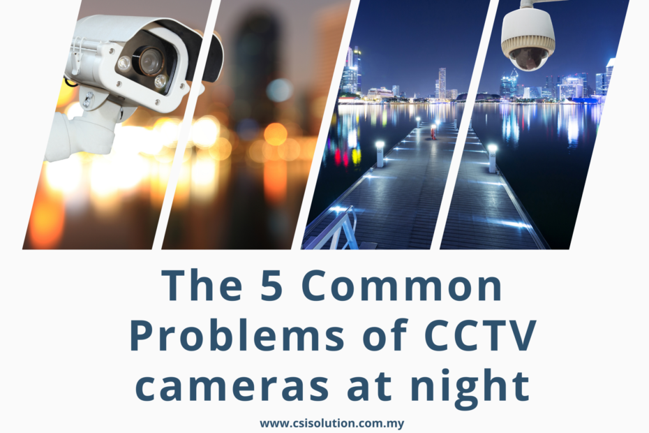 Do You Realize The 5 Common Problems Of CCTV Cameras At Night?