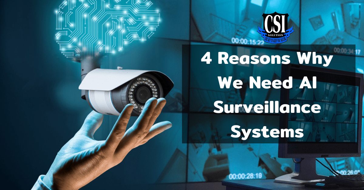 4 Reasons Why We Need AI Surveillance Systems CSI Solution