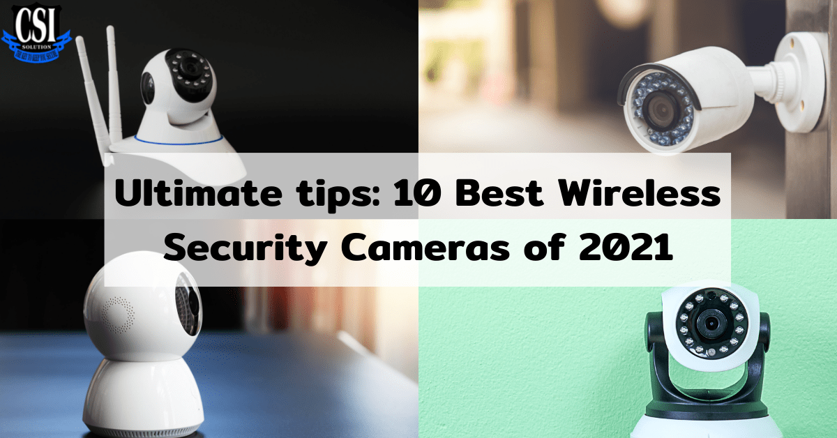 Ultimate Tips 10 Best Wireless Security Cameras Of 2021 CSI Solution