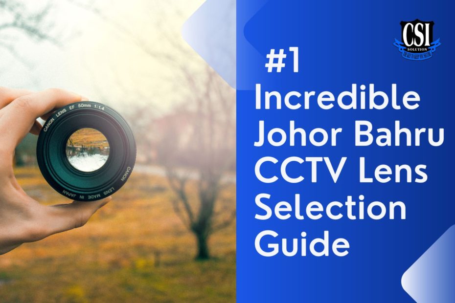 1 Incredible Johor Bahru CCTV Lens Selection Guide