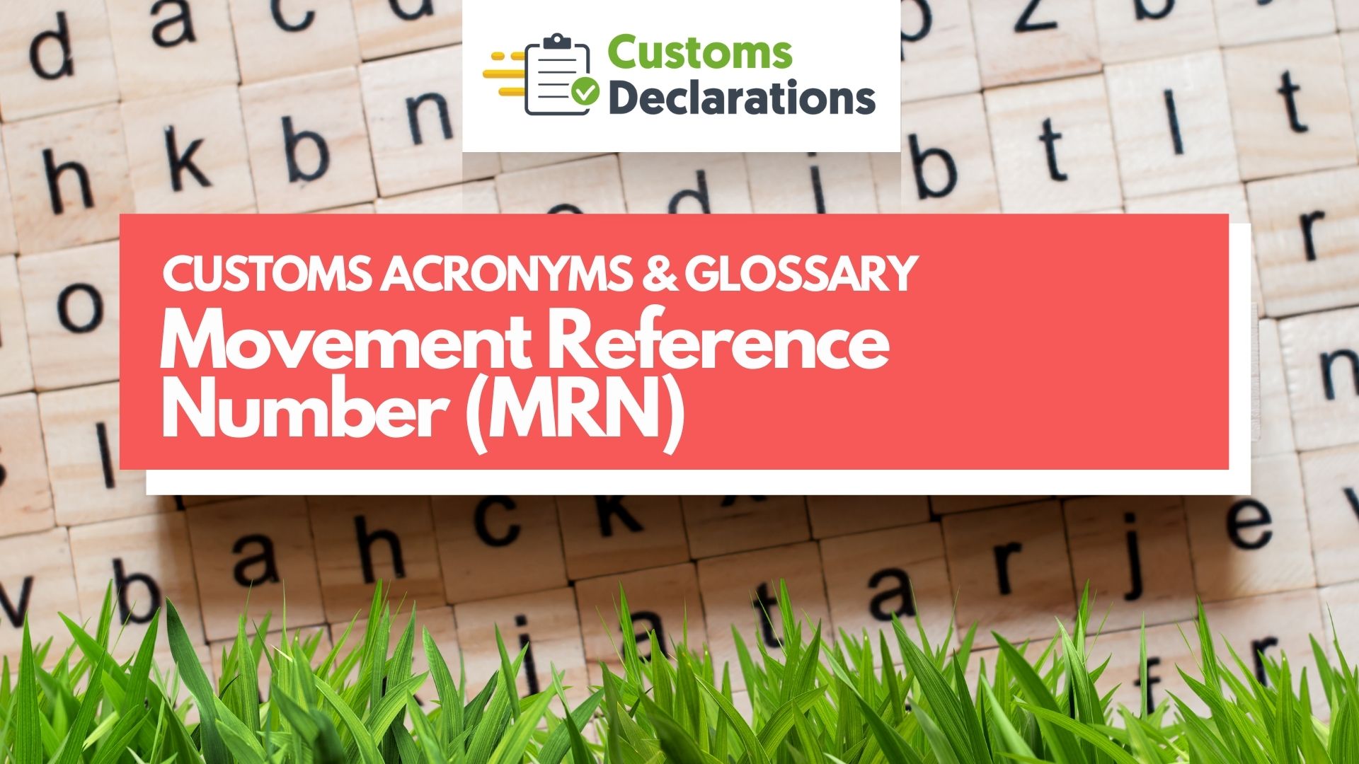 Movement Reference Number (MRN) CUSTOMS ACRONYMS & GLOSSARY Customs