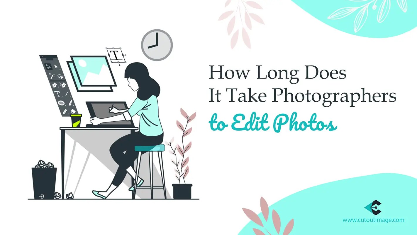 How Long Does It Take Photographers To Edit Photos Cut Out Image