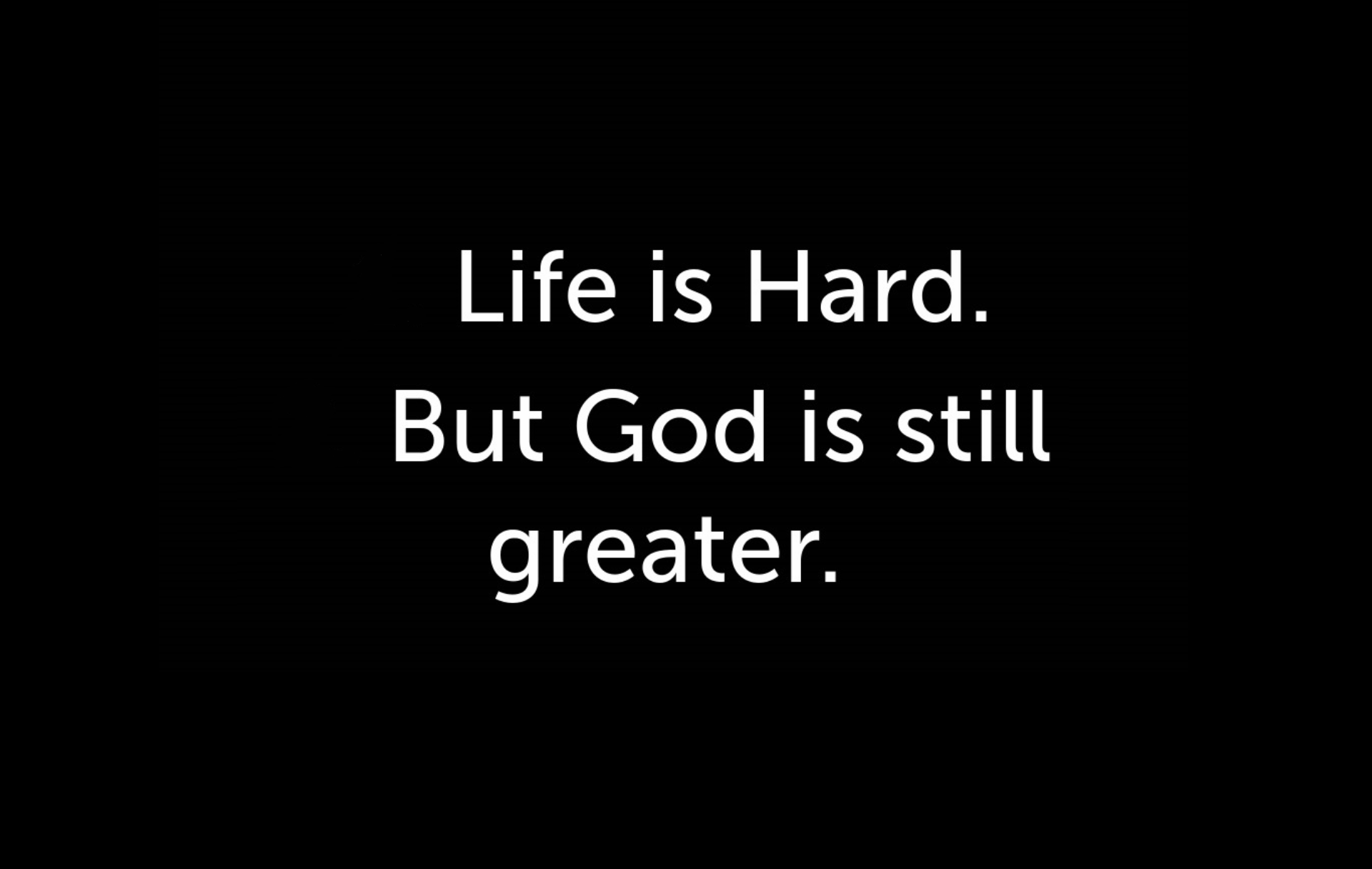 Life is Hard God is Greater