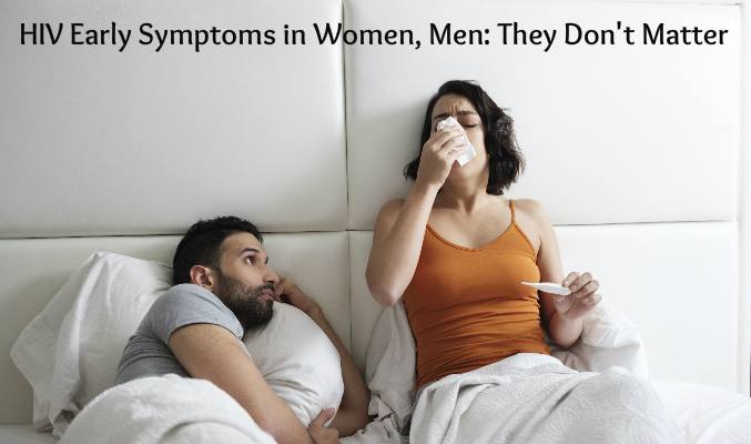 Hiv Early Symptoms In Women, Men: They Don't Matter