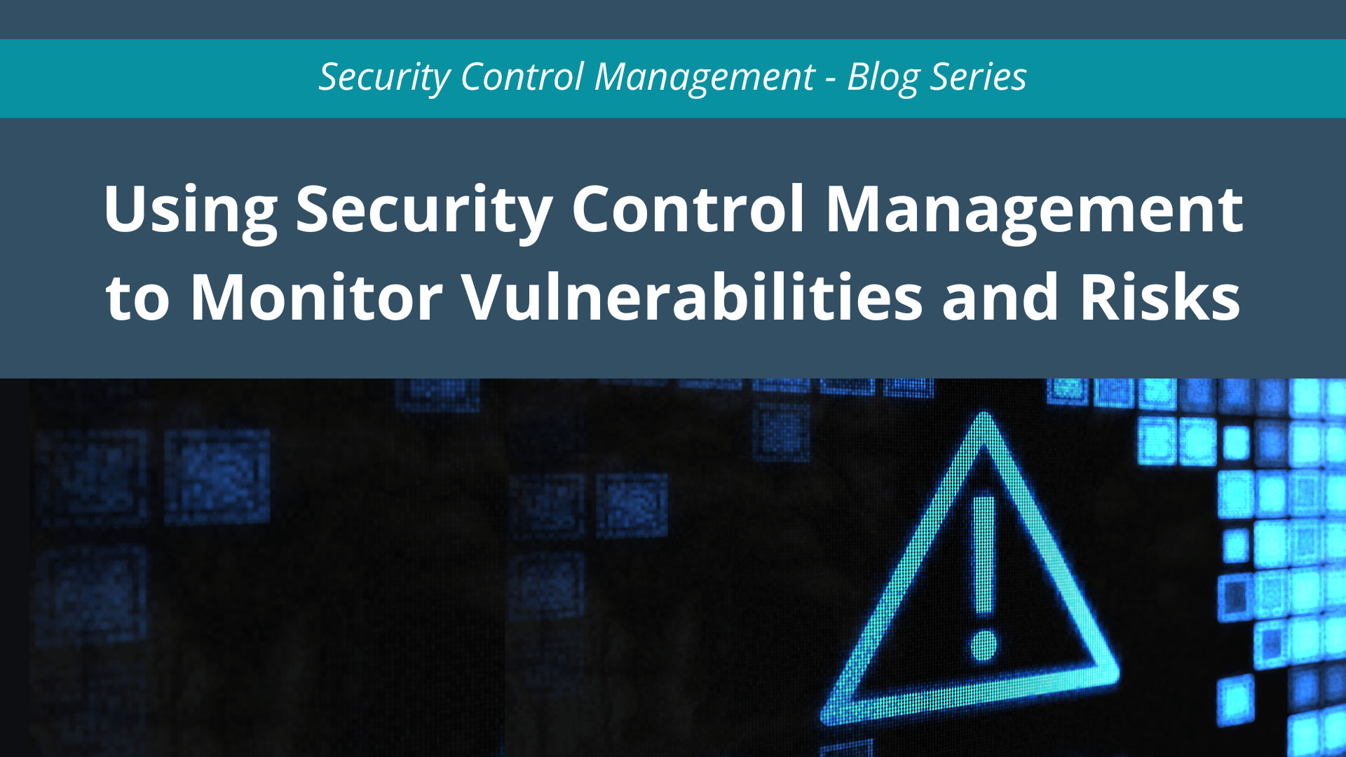 Using Security Control Management to Monitor Vulnerabilities and Risks