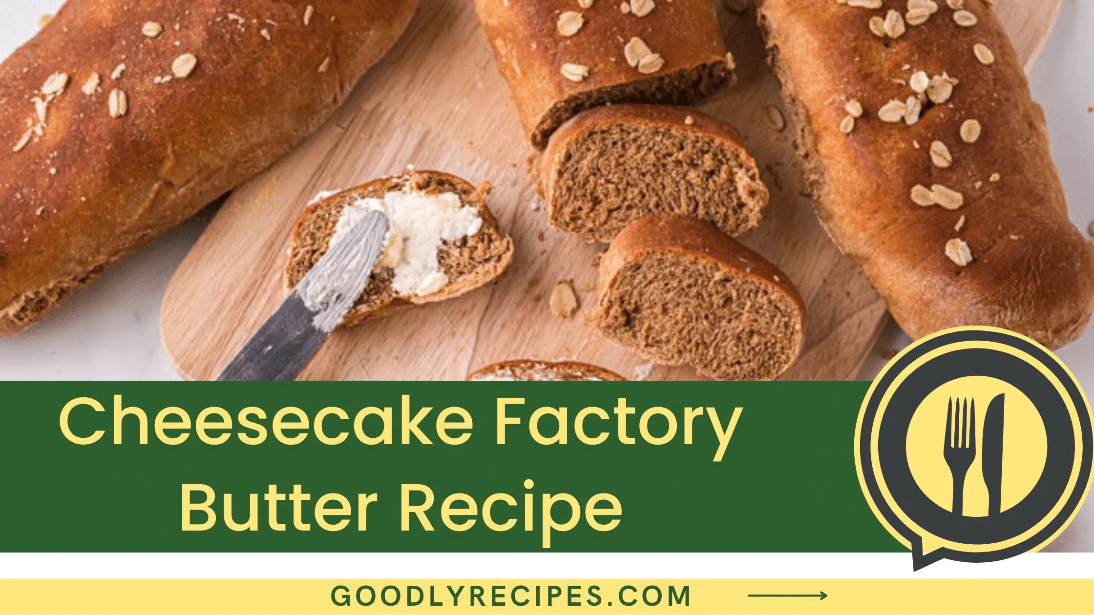 Cheesecake Factory Butter Recipe Step By Step Easy Guide