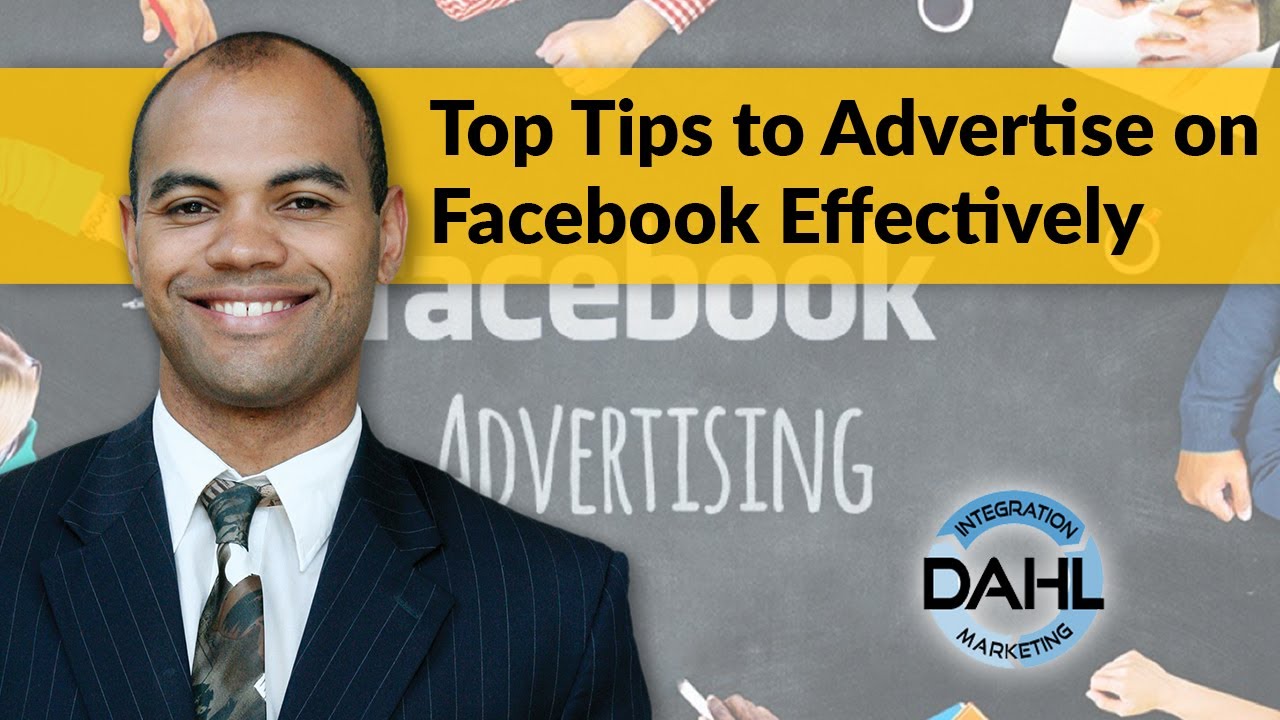 Top Tips To Advertise On Facebook Effectively Dahl Integration Marketing