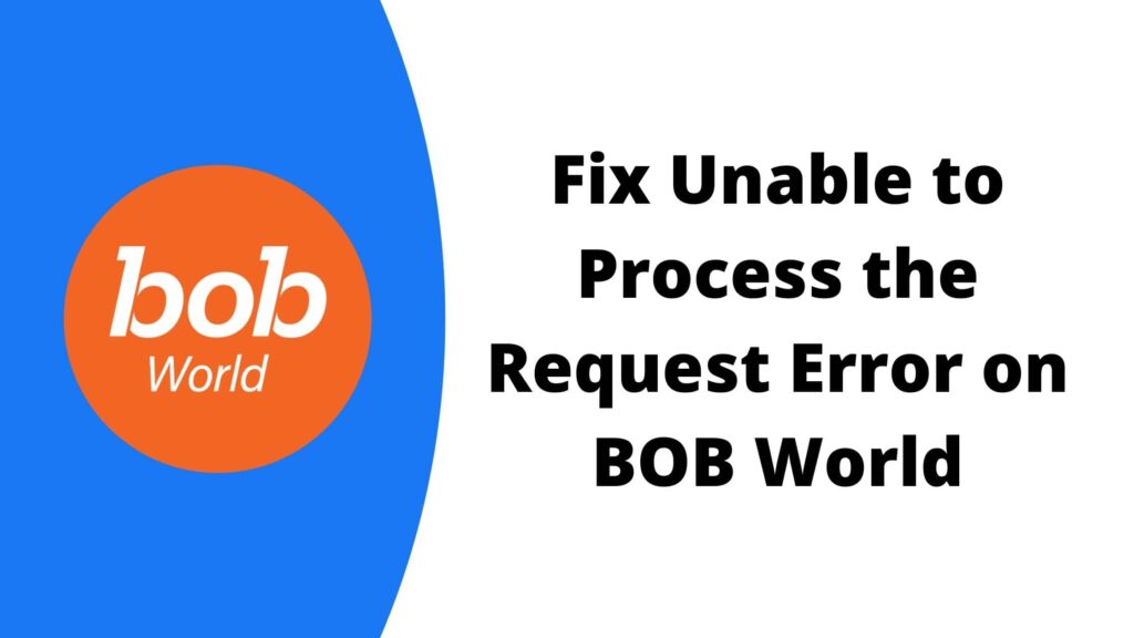 [Fixed] How to Fix Unable to Process Request Error on BOB World?