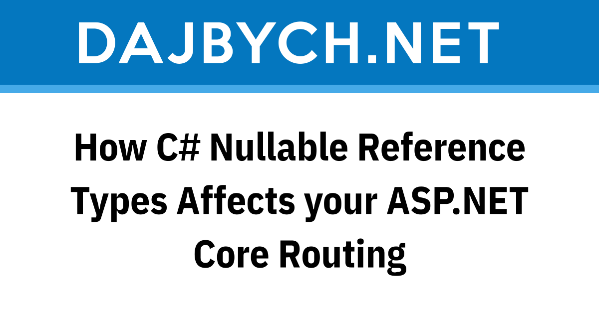 How C Nullable Reference Types Affects your Core Routing