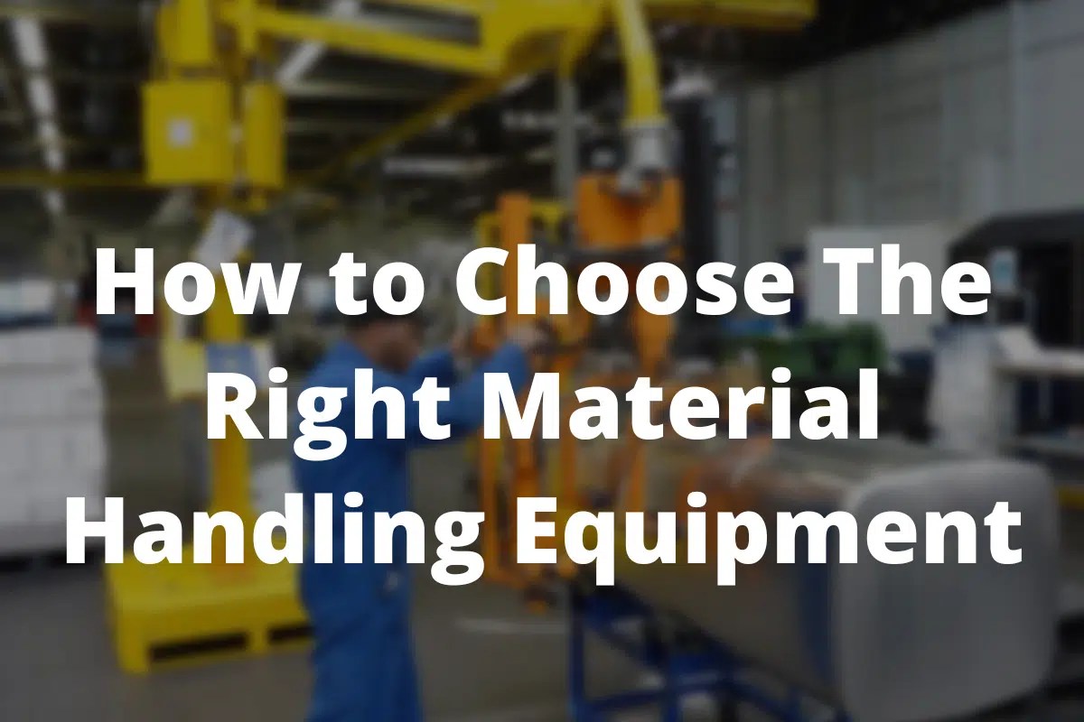 How to Choose The Right Material Handling Equipment for The Job Dalmec