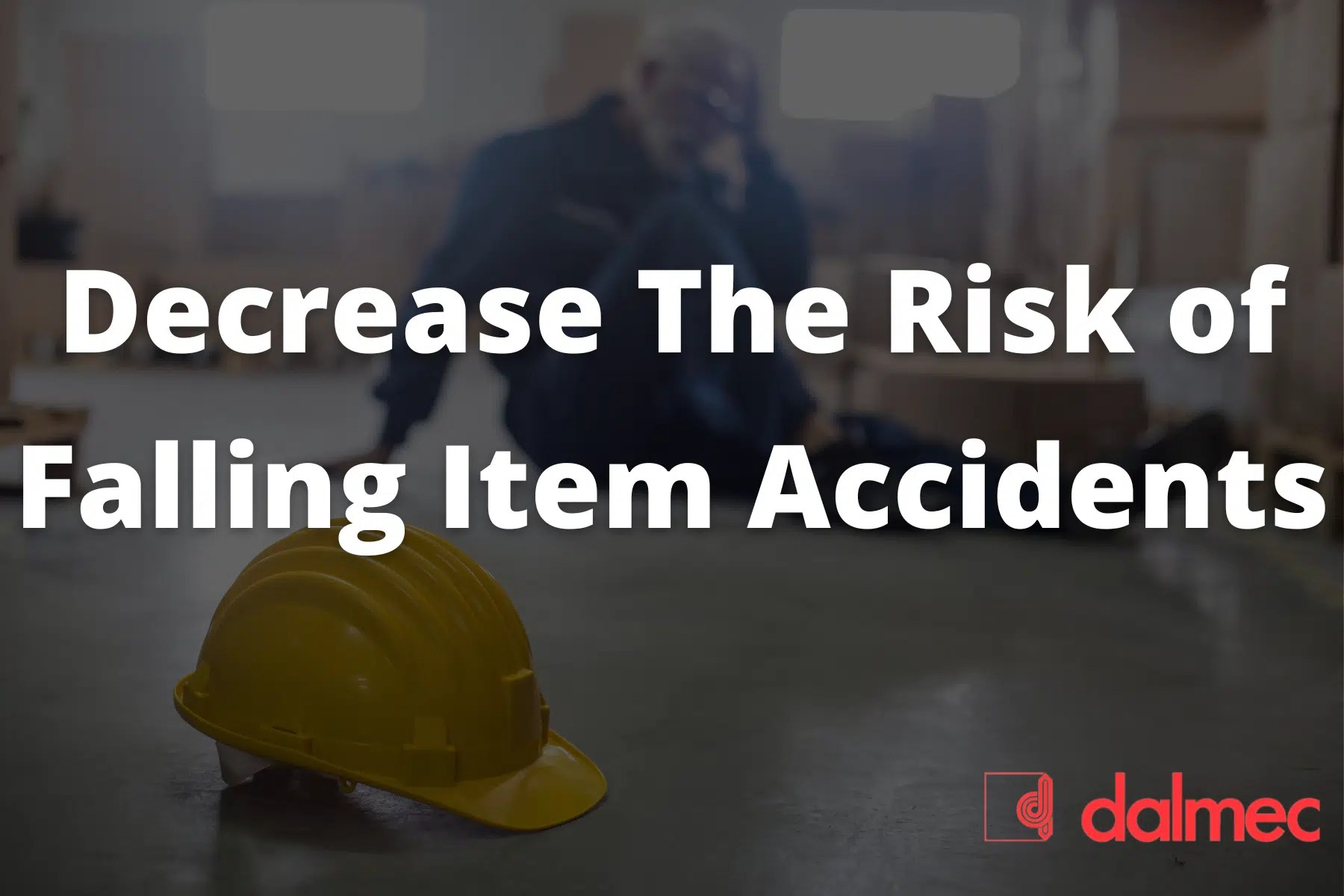 Falling Items How to Decrease the Risk of Accidents Dalmec