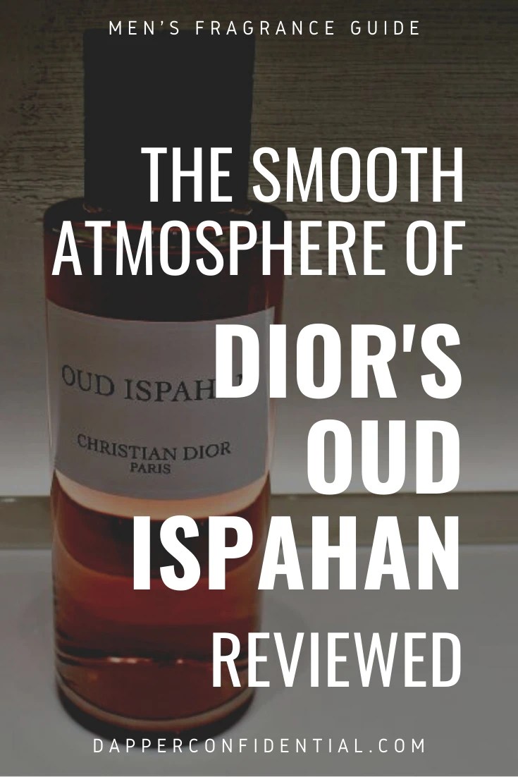 The Smooth Atmosphere of Dior's Oud Ispahan A Review Dapper Confidential