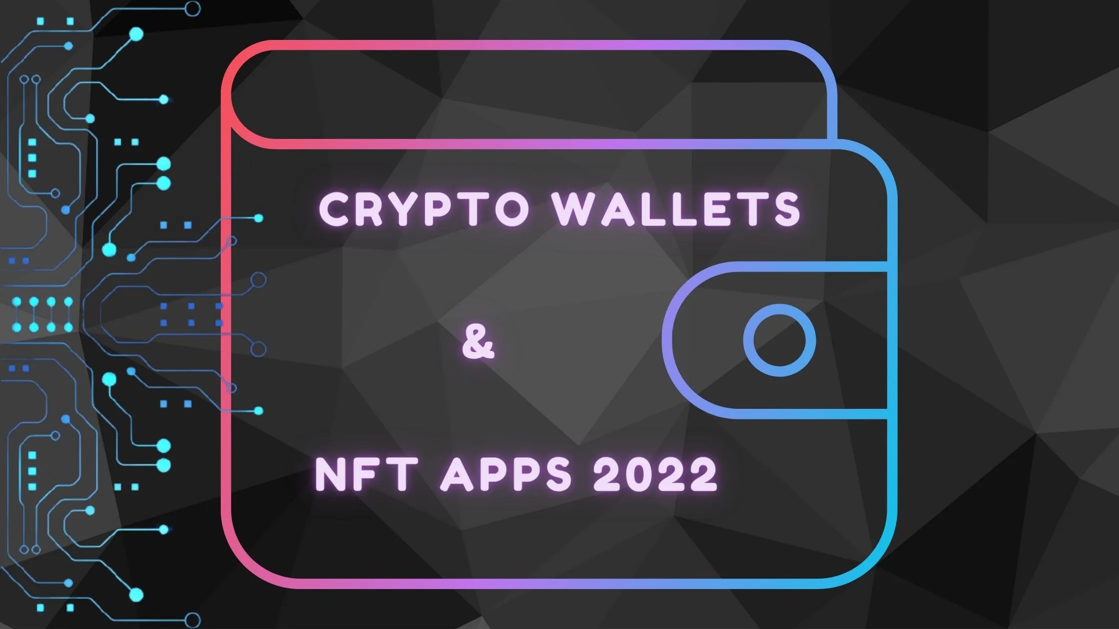 Crypto Wallets and Non Fungible Token (NFT) Apps 2022
