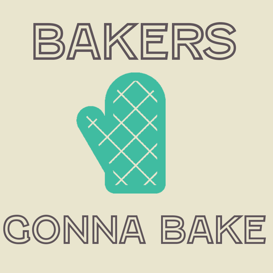 Bakers Gonna Bake. Darcie Bakes