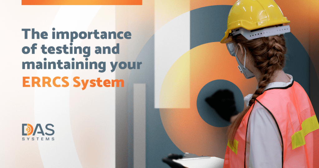 Importance of Testing & Maintaining ERRCS - DAS Systems