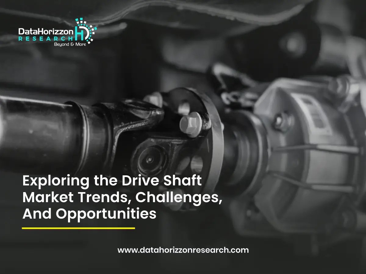 Navigating the Drive Shaft Market Trends, Challenges, and Opportunities
