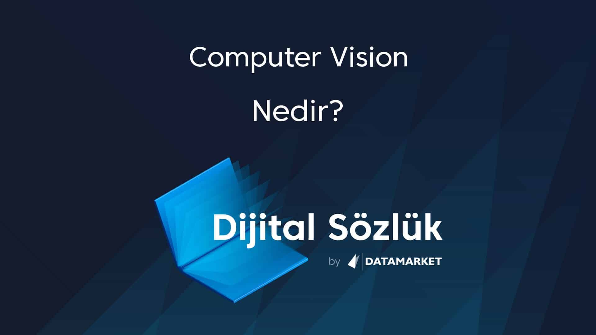Computer Vision Nedir? Computer Vision Ne Demek? Data Market