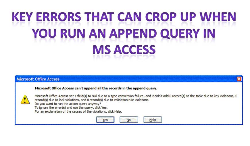 4 Key Errors that May Occur when Running an Append Query in MS Access