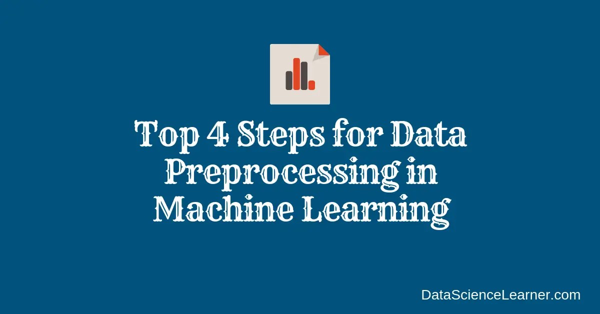 Top 4 Steps for Data Preprocessing in Machine Learning