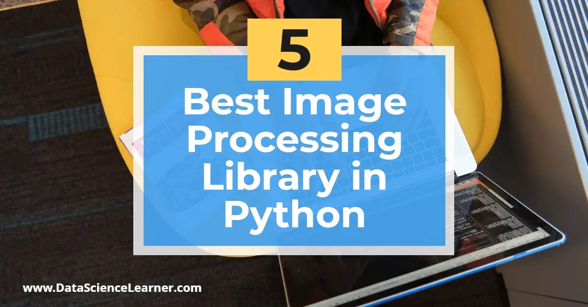 Best Image Processing Library in Python for 2021 Data Science Learner
