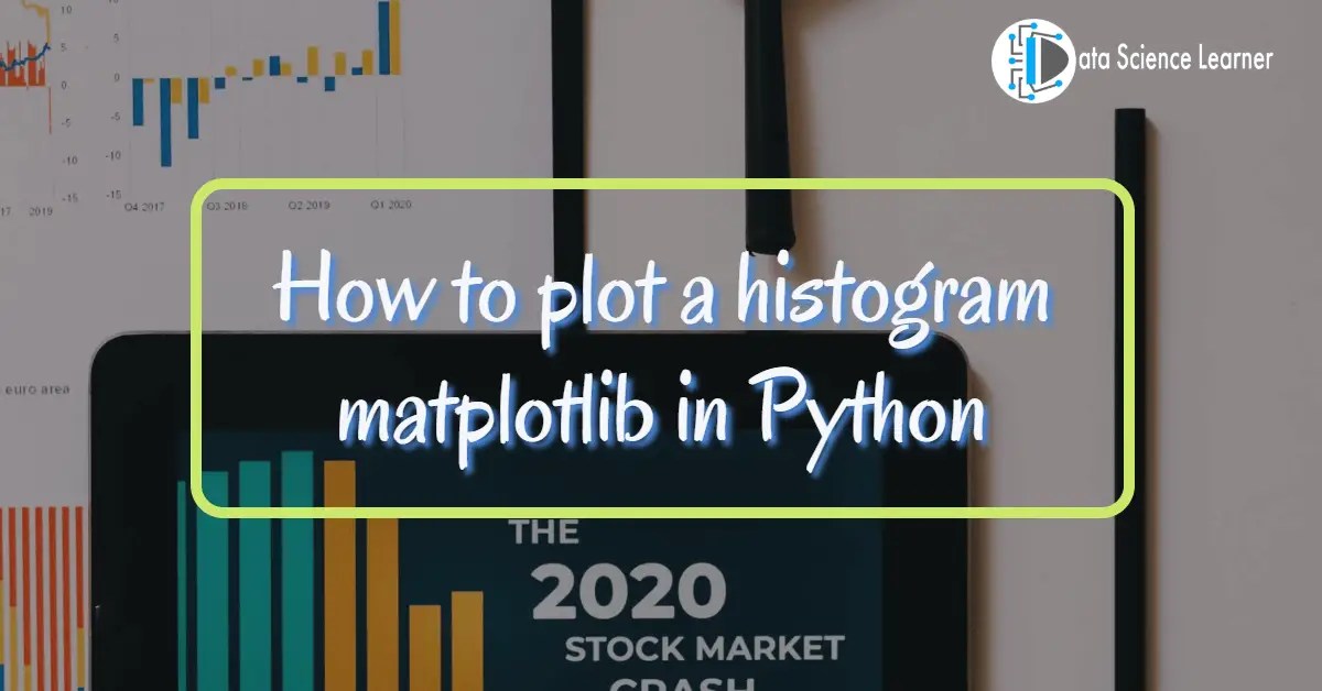 How to Plot a Histogram Matplotlib in Python ? Steps only