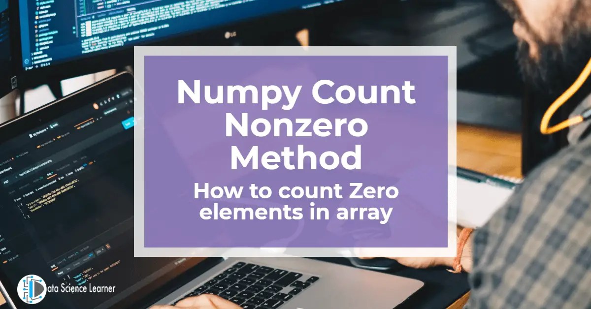 Numpy Count Nonzero Method How to count Zero elements in array