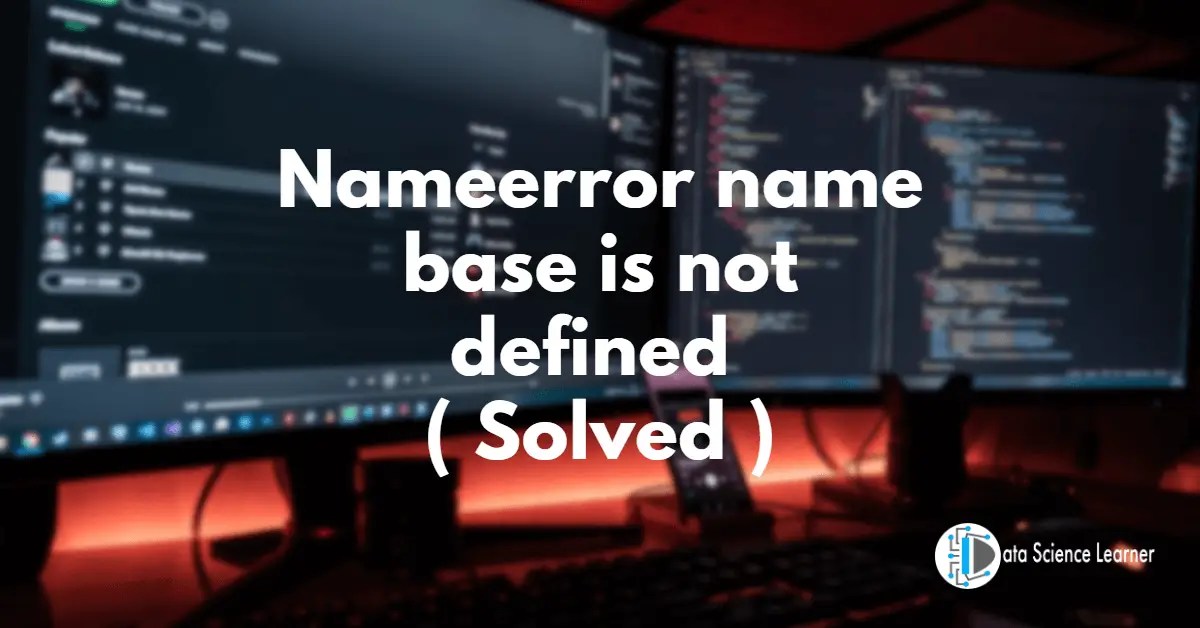 Nameerror name base is not defined ( Solved )