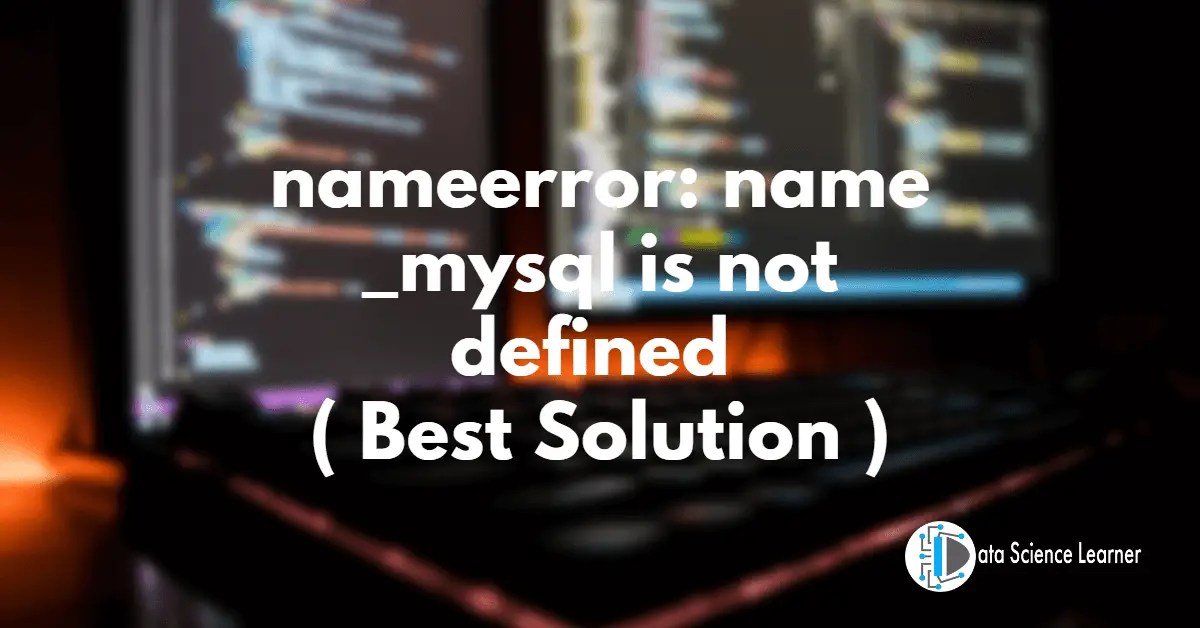 nameerror name _mysql is not defined ( Best Solution )