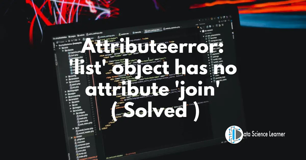 Attributeerror: 'list' object has no attribute 'join' ( Solved )